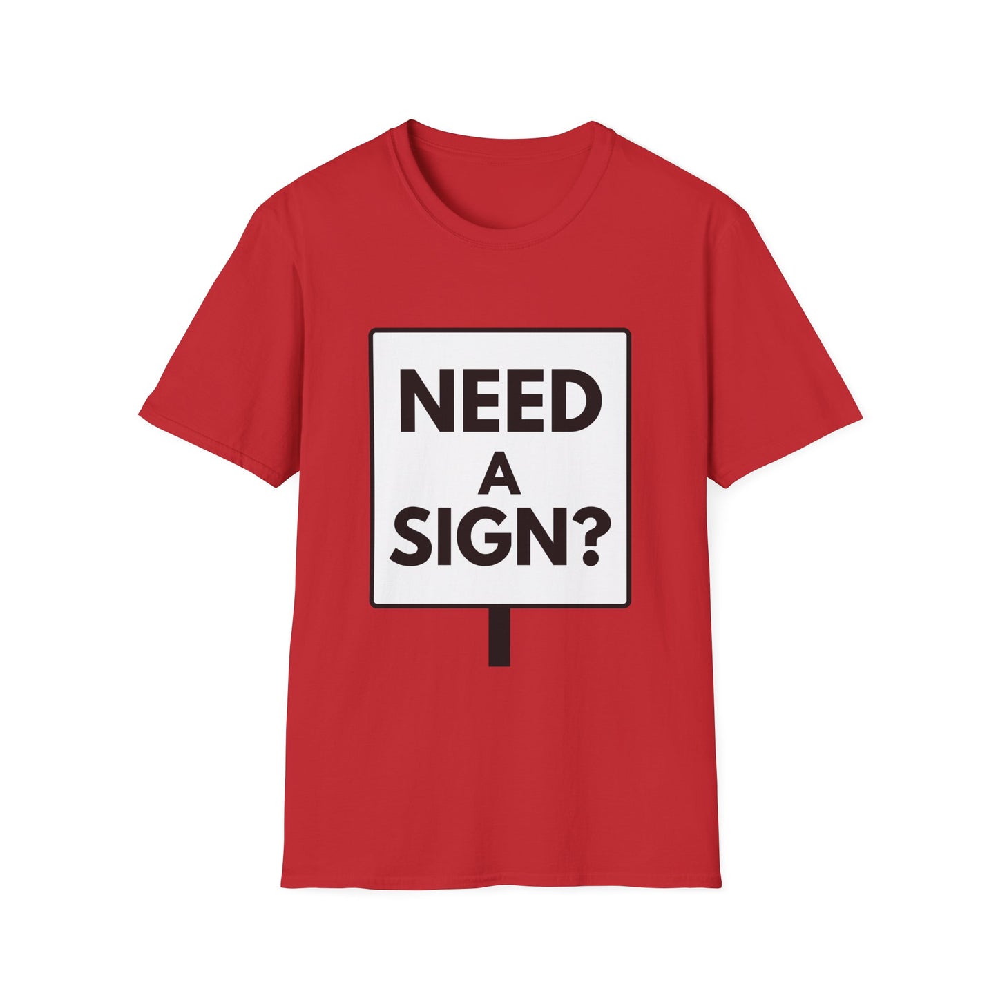 NEED A SIGN? T-Shirt