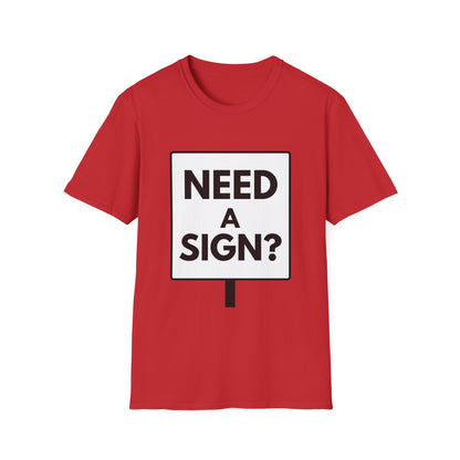NEED A SIGN? T-Shirt