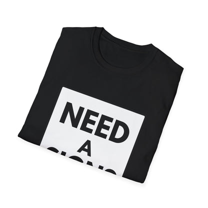 NEED A SIGN? T-Shirt
