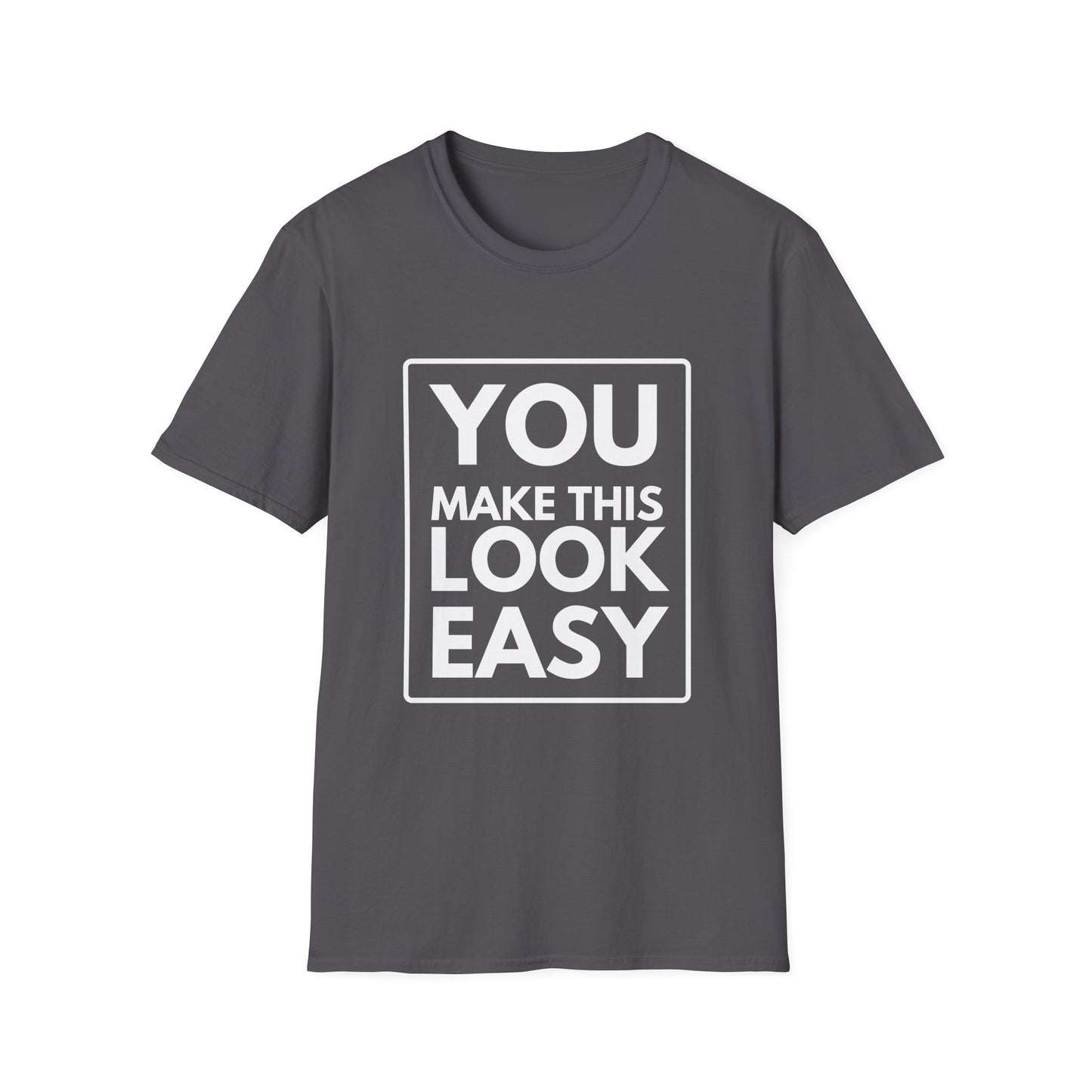 YOU MAKE IT LOOK EASY T-Shirt