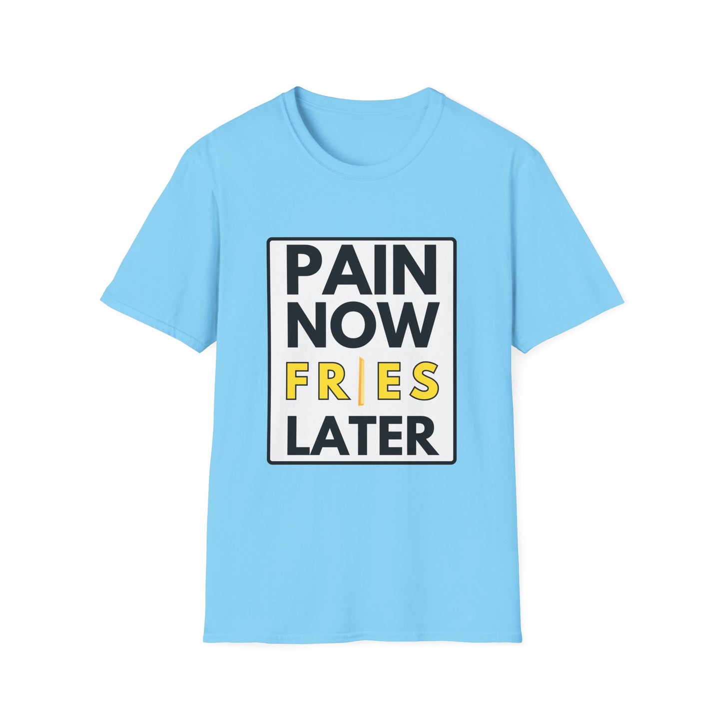 FRIES LATER T-Shirt