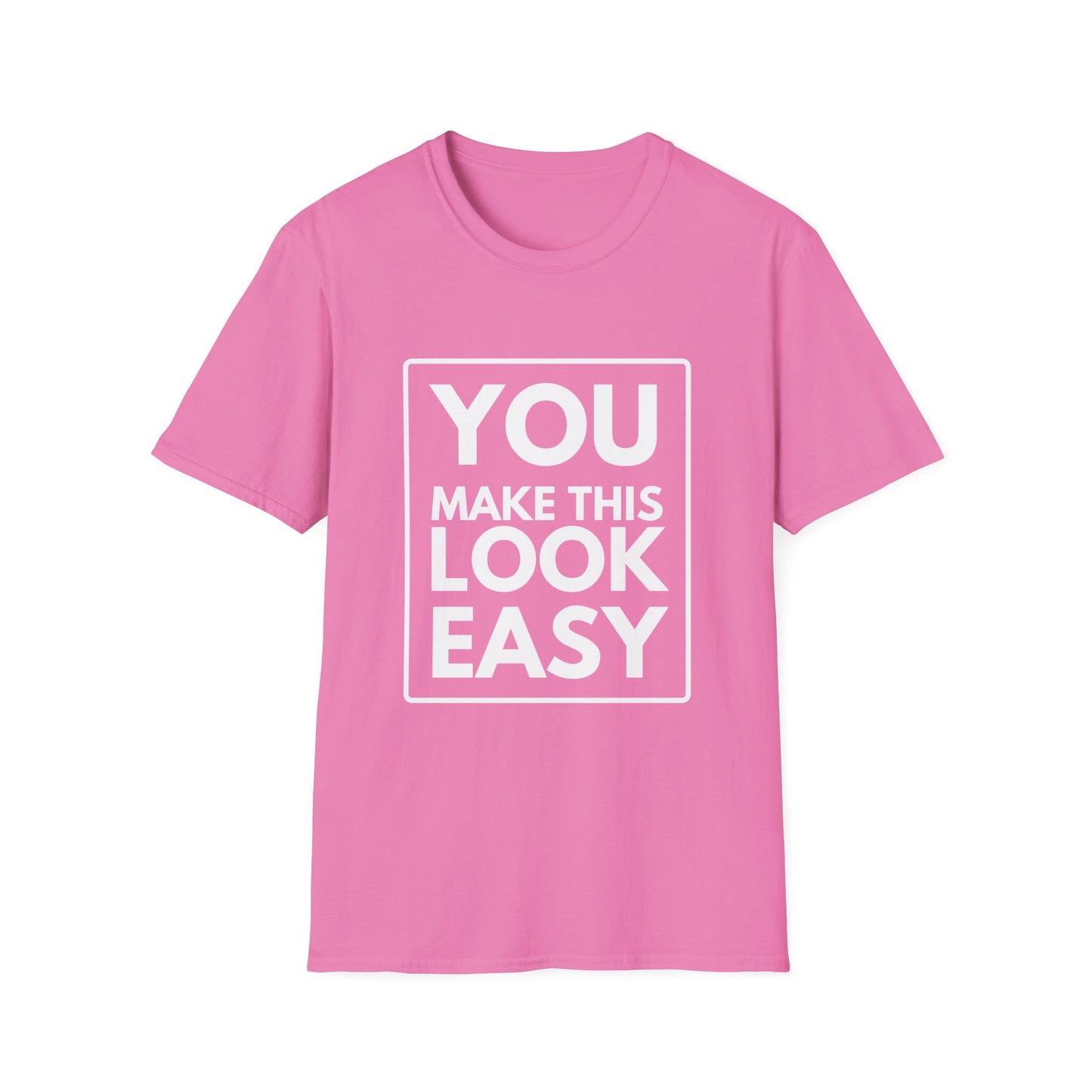 YOU MAKE IT LOOK EASY T-Shirt