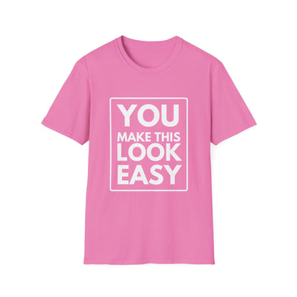 YOU MAKE IT LOOK EASY T-Shirt