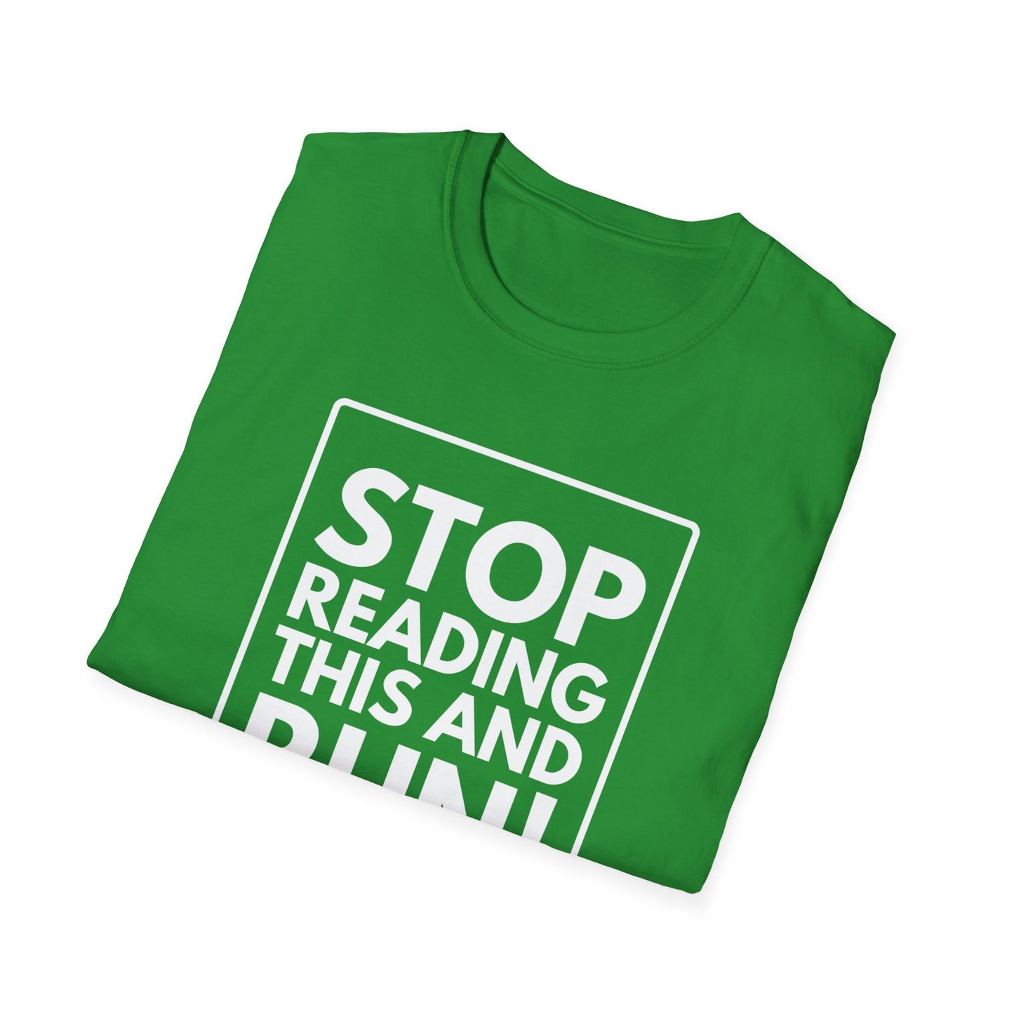 STOP READING THIS AND RUN T-Shirt