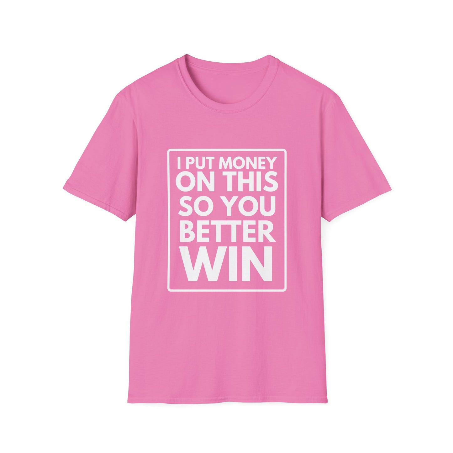 PUT MONEY YOU BETTER WIN T-Shirt