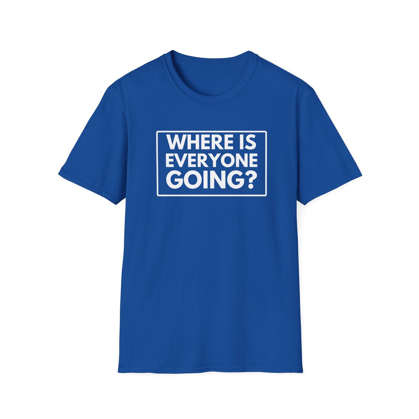 WHERE IS EVERYONE GOING? 2 T-Shirt