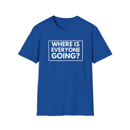 WHERE IS EVERYONE GOING? 2 T-Shirt
