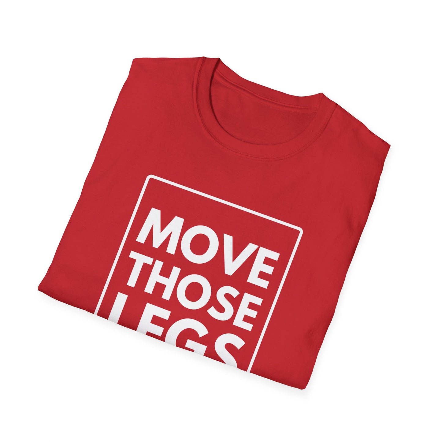 MOVE THOSE LEGS T-Shirt