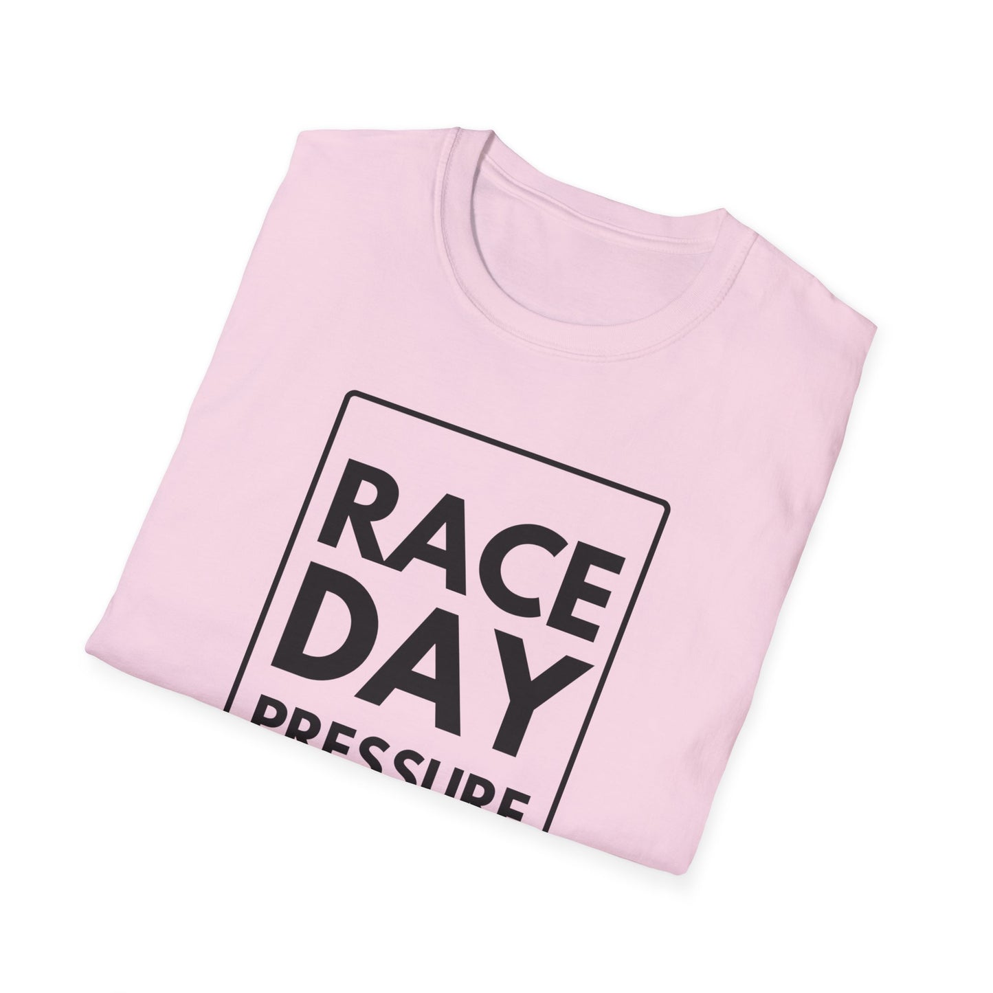 RACE DAY PRESSURE T-Shirt