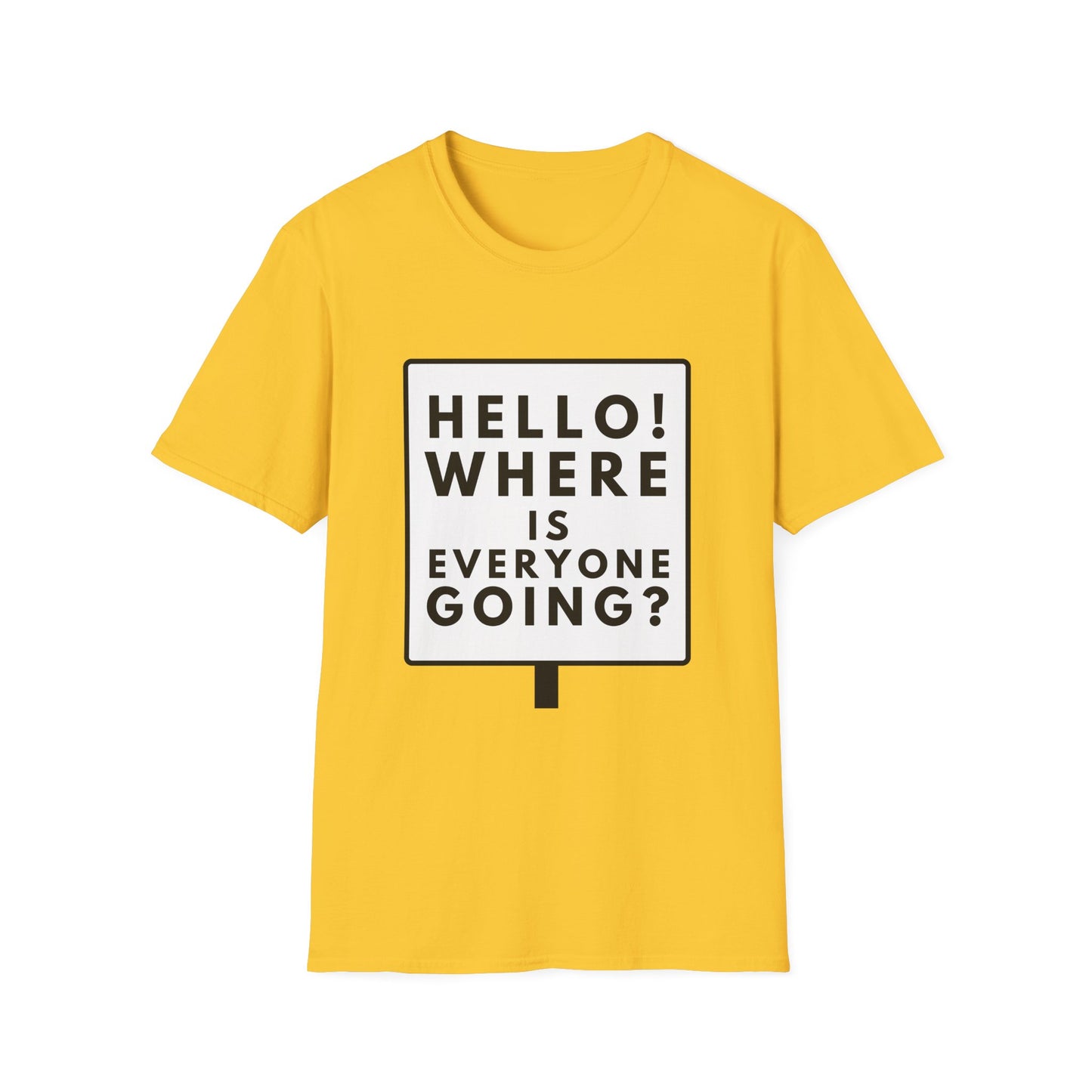 WHERE IS EVERYONE GOING? T-Shirt