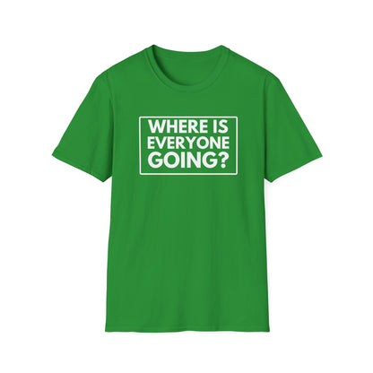WHERE IS EVERYONE GOING? 2 T-Shirt