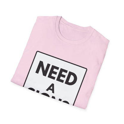 NEED A SIGN? T-Shirt