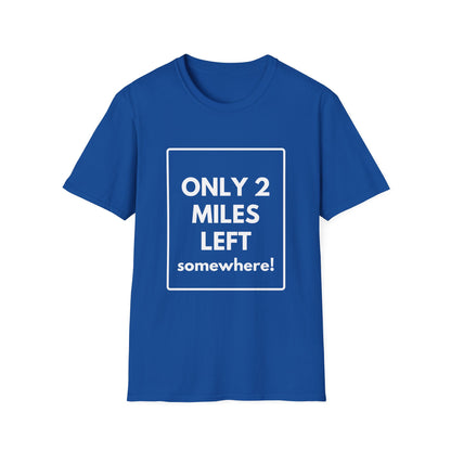 FEW MILES LEFT SOMEWHERE T-Shirt