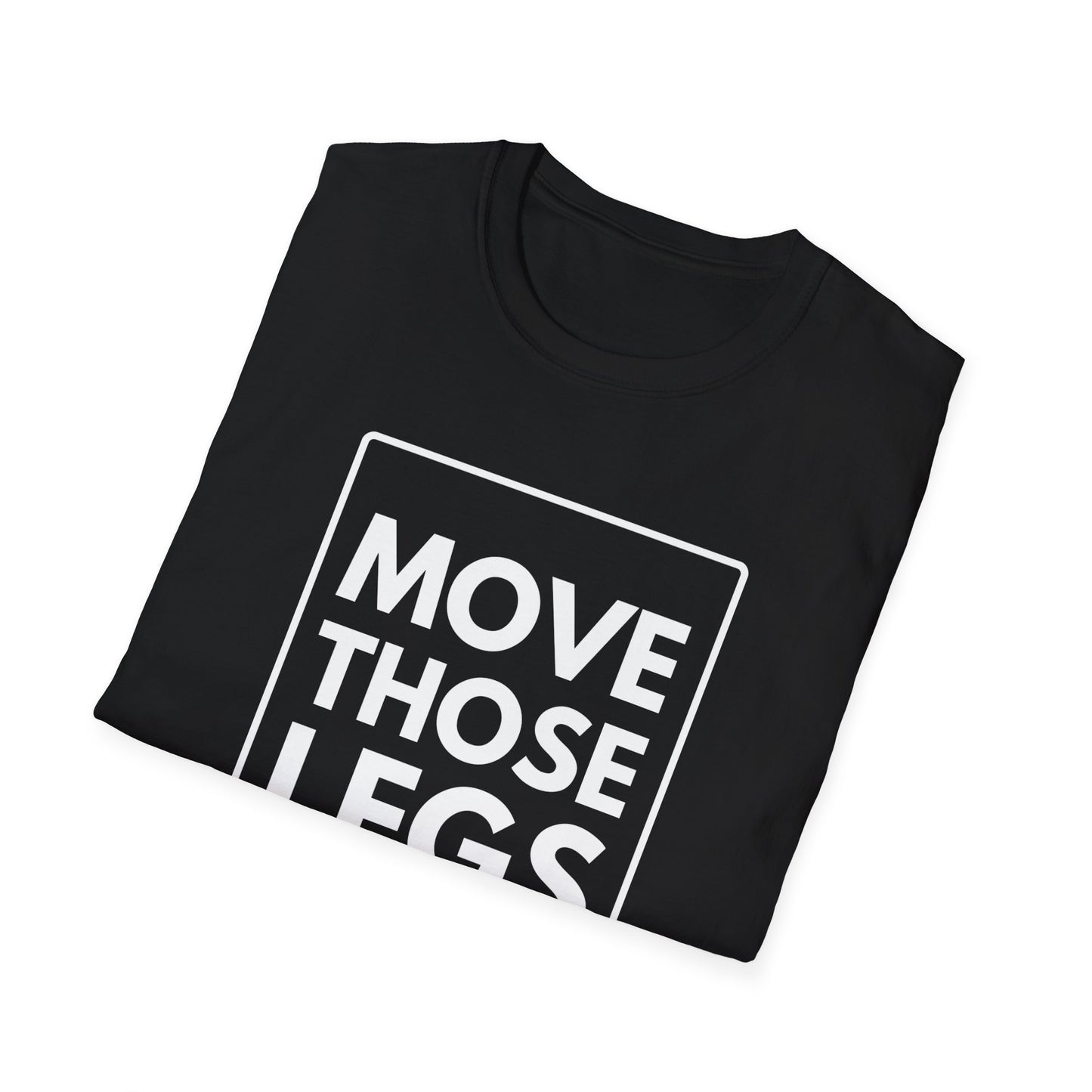 MOVE THOSE LEGS T-Shirt