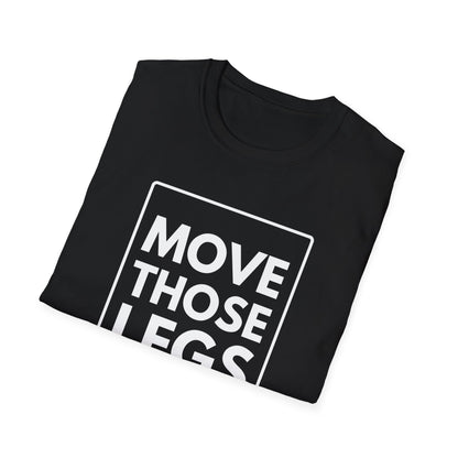 MOVE THOSE LEGS T-Shirt