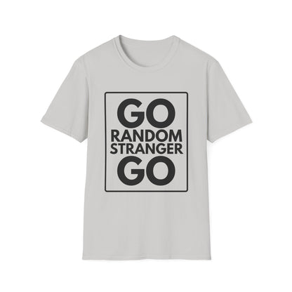 GO RANDOM STRANGER GO T-Shirt
