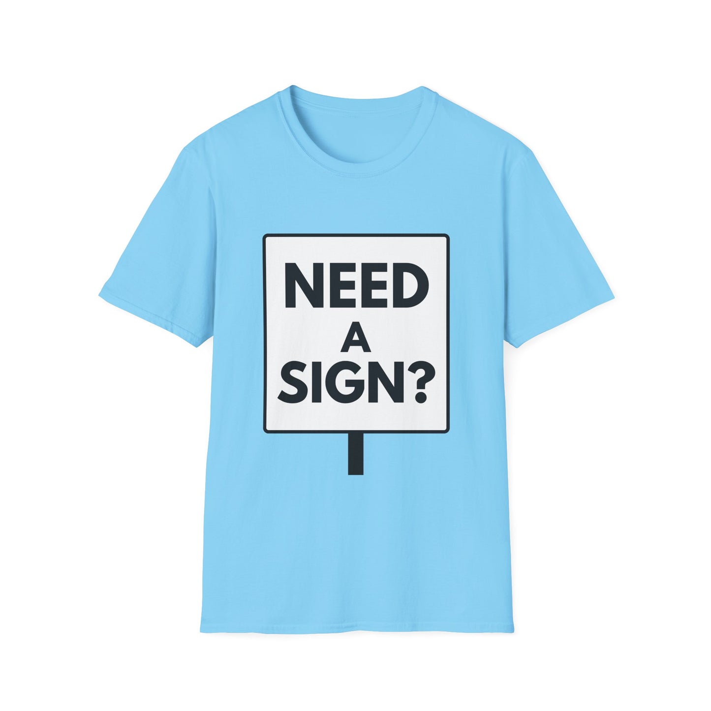 NEED A SIGN? T-Shirt