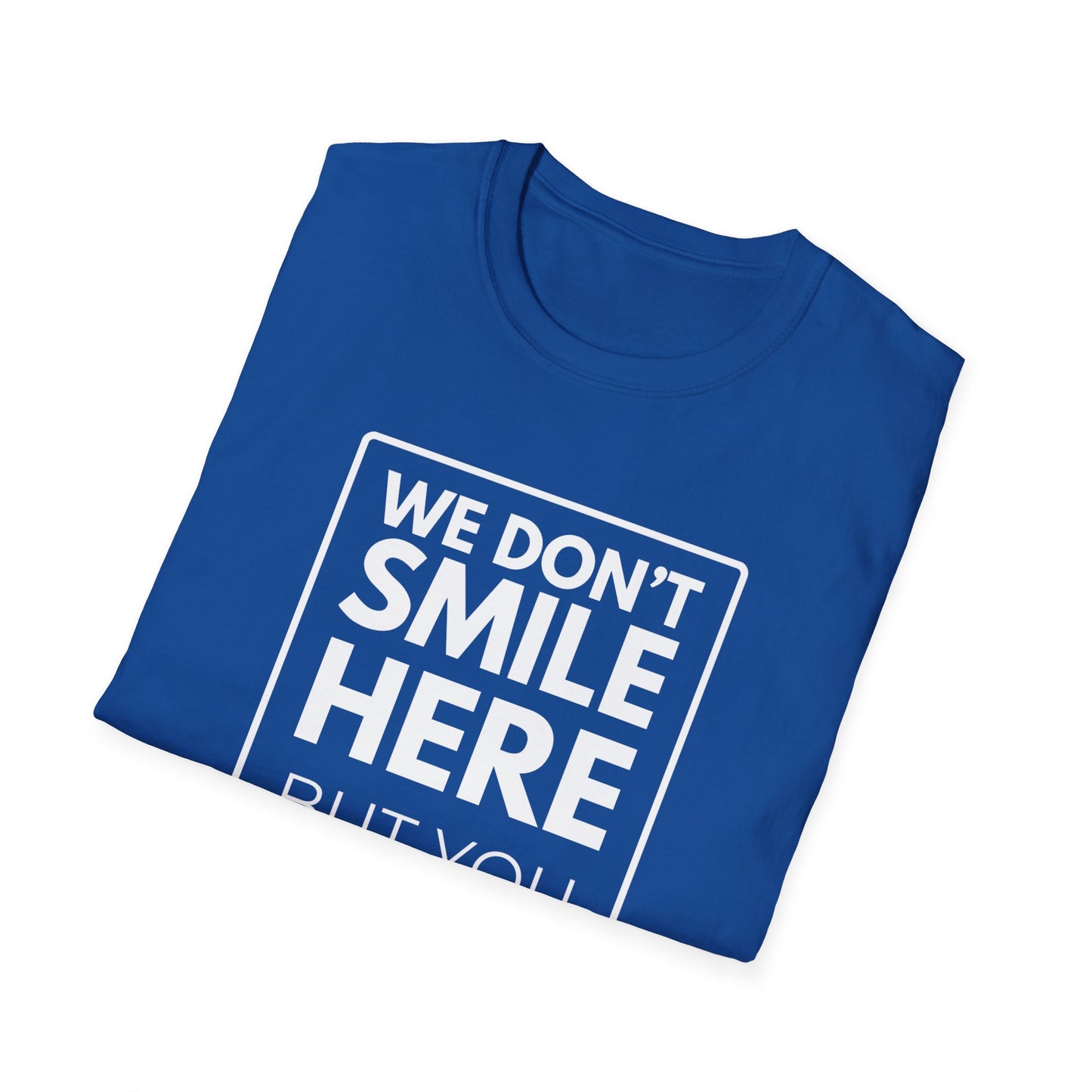WE DON'T SMILE HERE T-Shirt