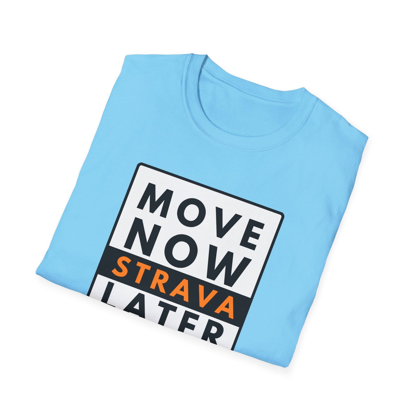 MOVE NOW STRAVA LATER T-Shirt