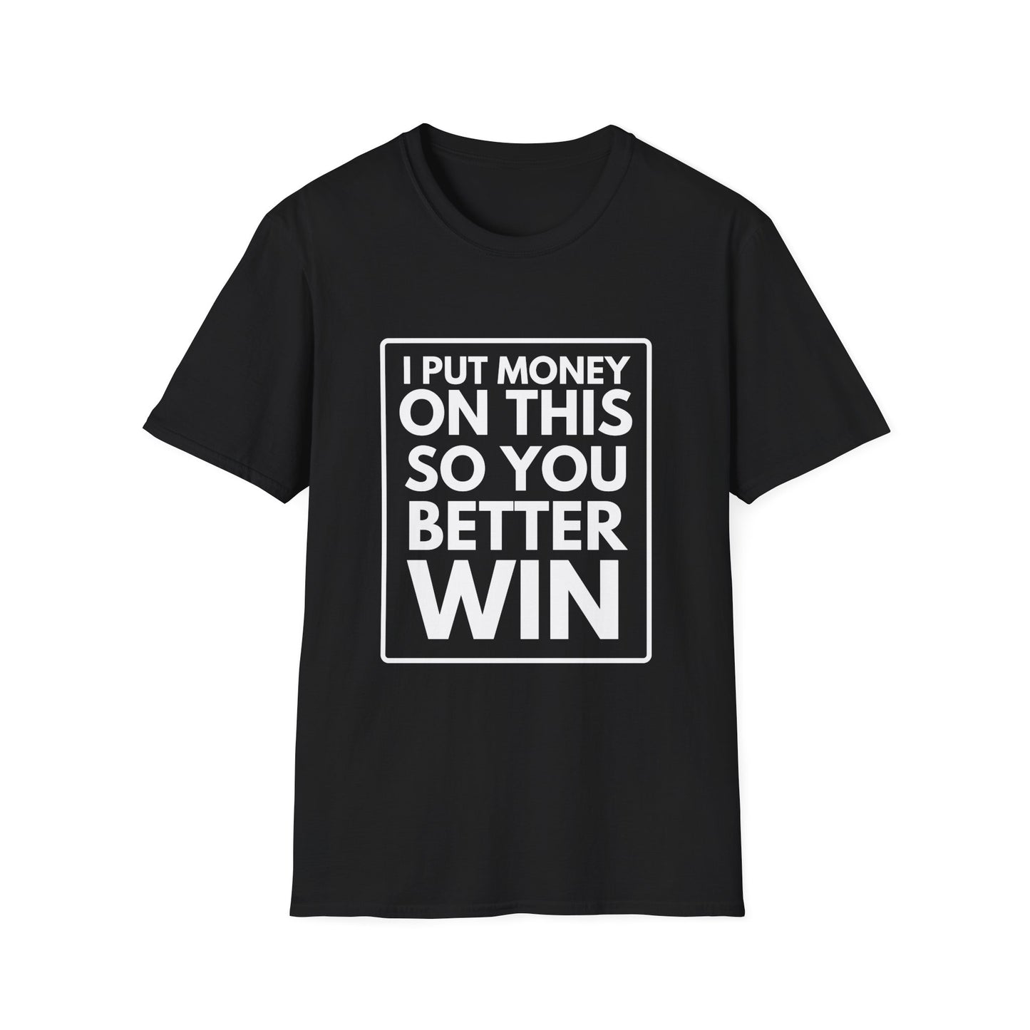 PUT MONEY YOU BETTER WIN T-Shirt