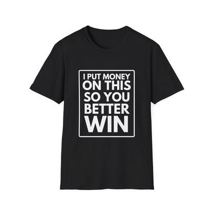 PUT MONEY YOU BETTER WIN T-Shirt