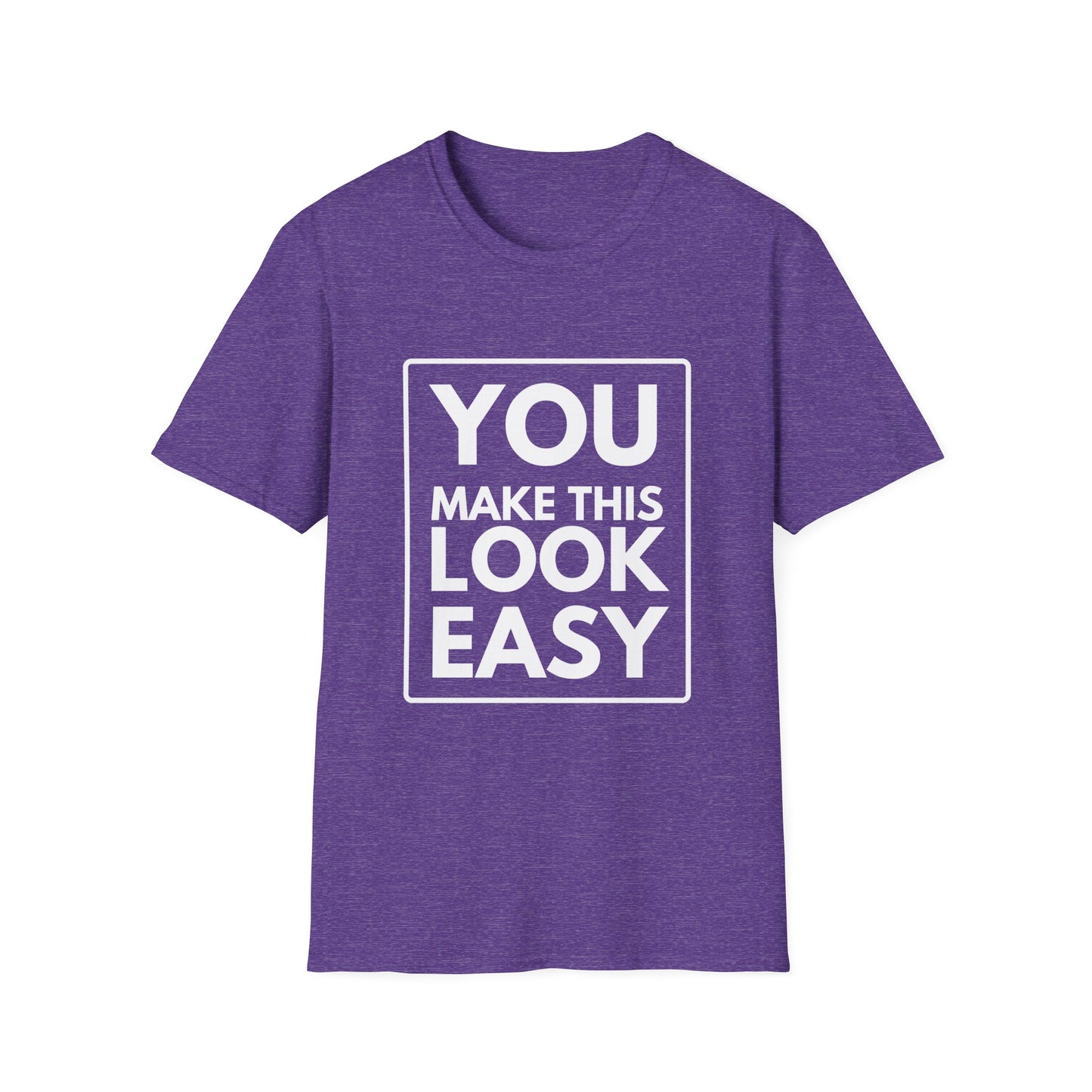 YOU MAKE IT LOOK EASY T-Shirt