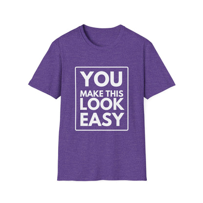 YOU MAKE IT LOOK EASY T-Shirt