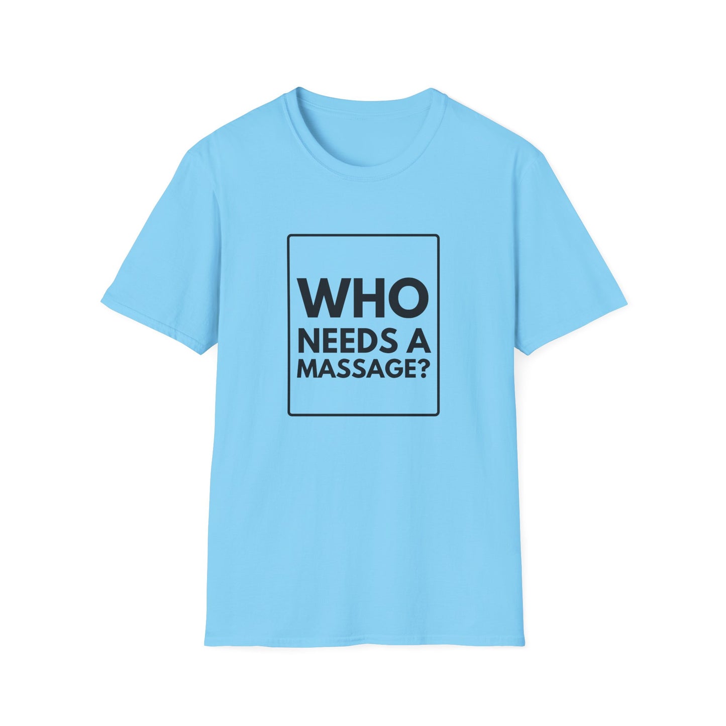 WHO NEEDS A MASSAGE? T-Shirt