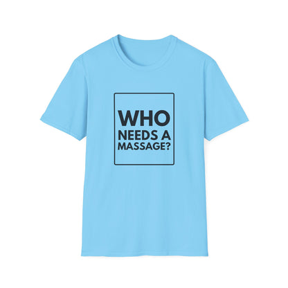 WHO NEEDS A MASSAGE? T-Shirt