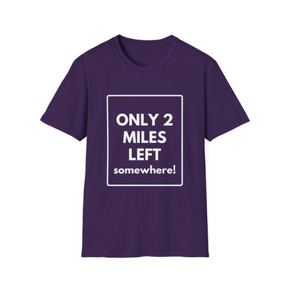 FEW MILES LEFT SOMEWHERE T-Shirt