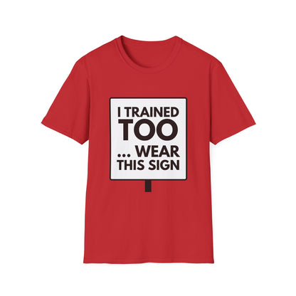 I TRAINED TOO...  T-Shirt