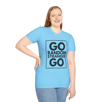 GO RANDOM STRANGER GO T-Shirt