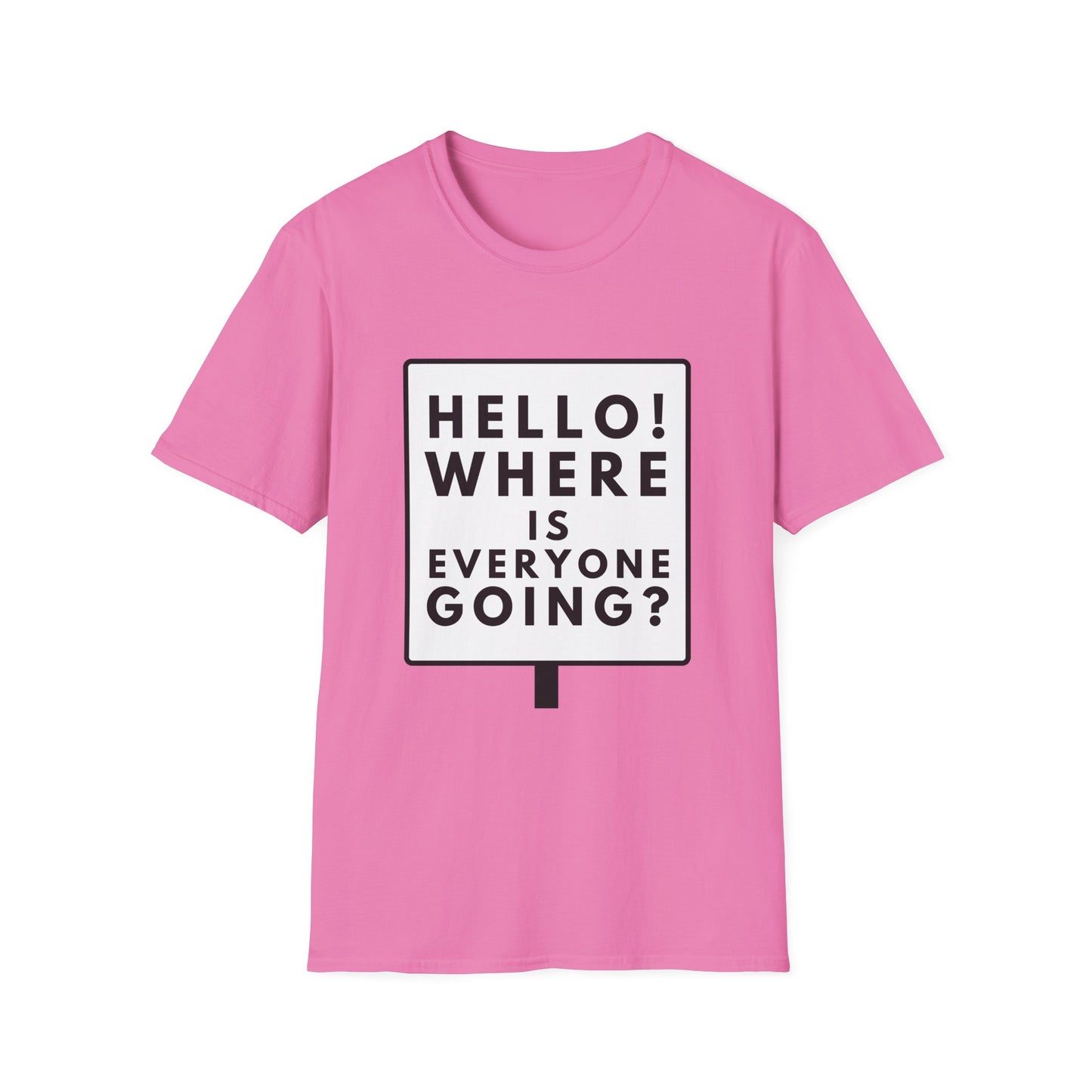 WHERE IS EVERYONE GOING? T-Shirt