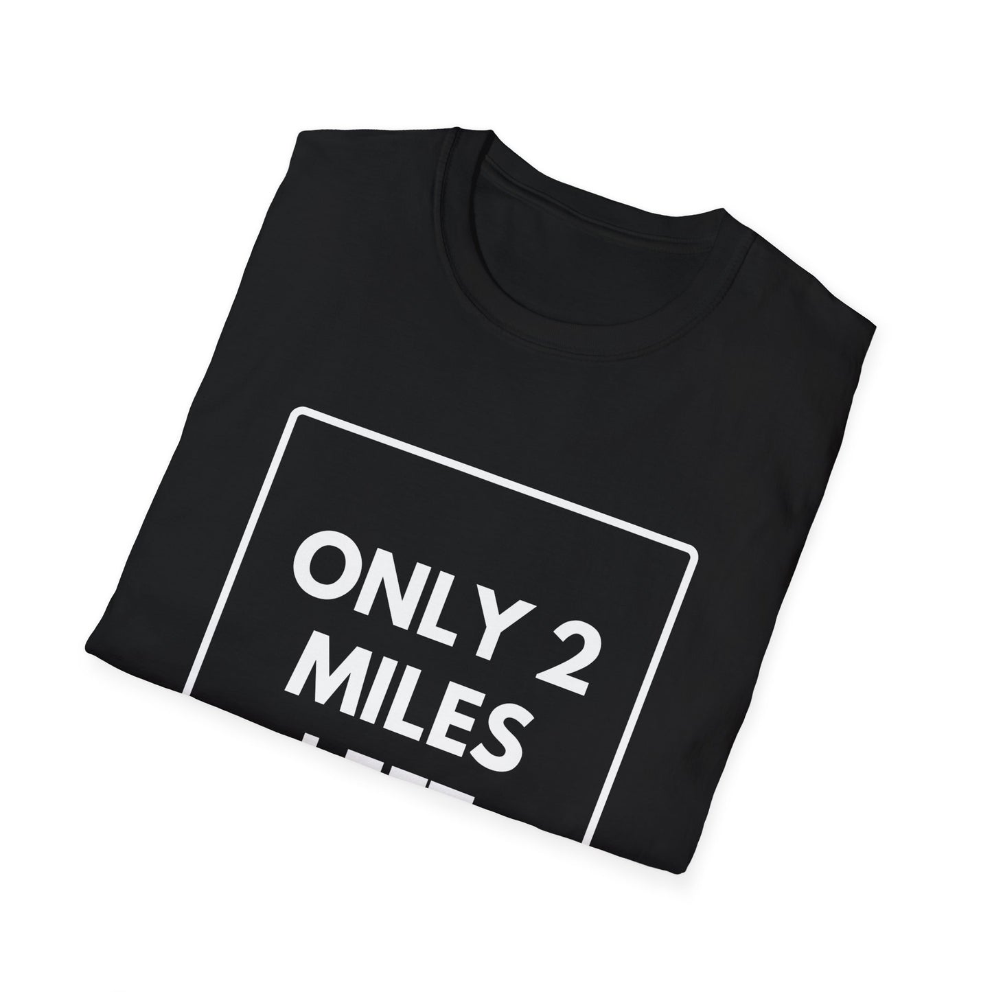 FEW MILES LEFT SOMEWHERE T-Shirt
