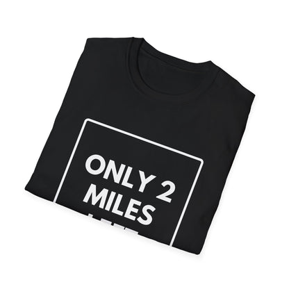 FEW MILES LEFT SOMEWHERE T-Shirt