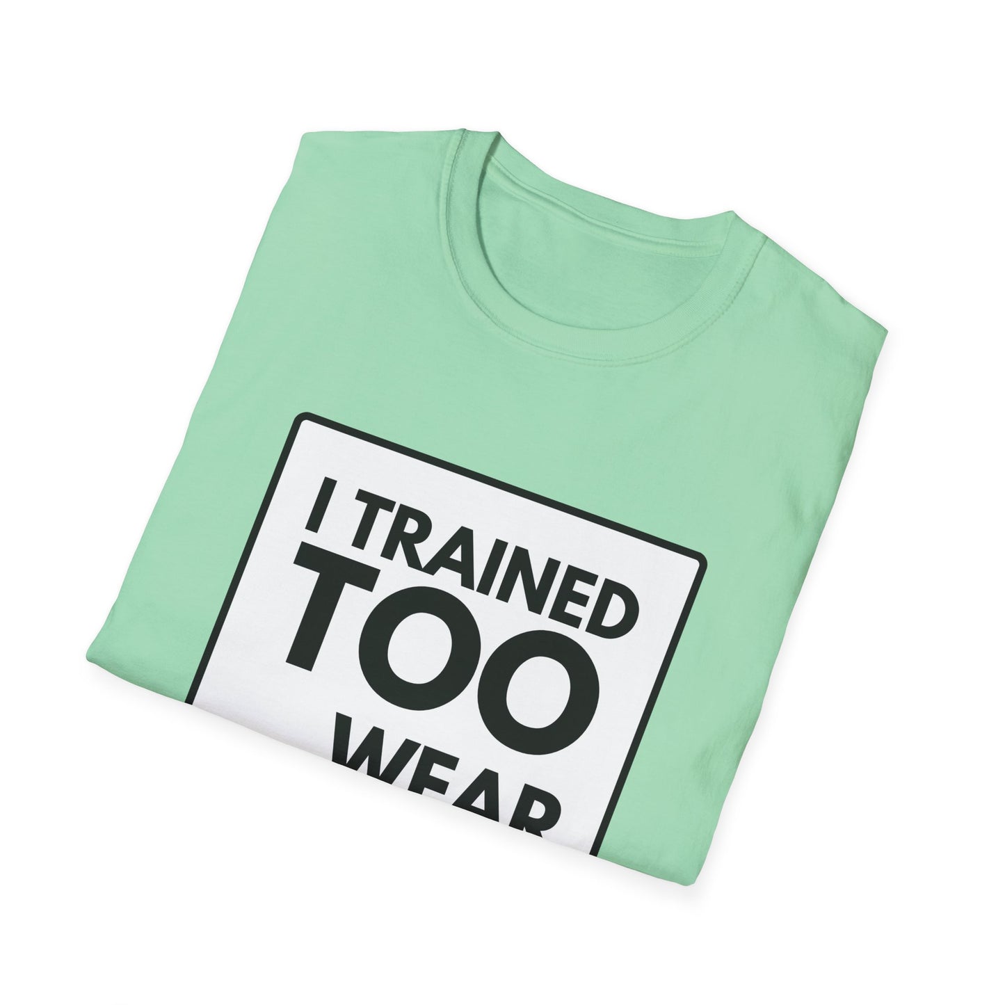 I TRAINED TOO...  T-Shirt