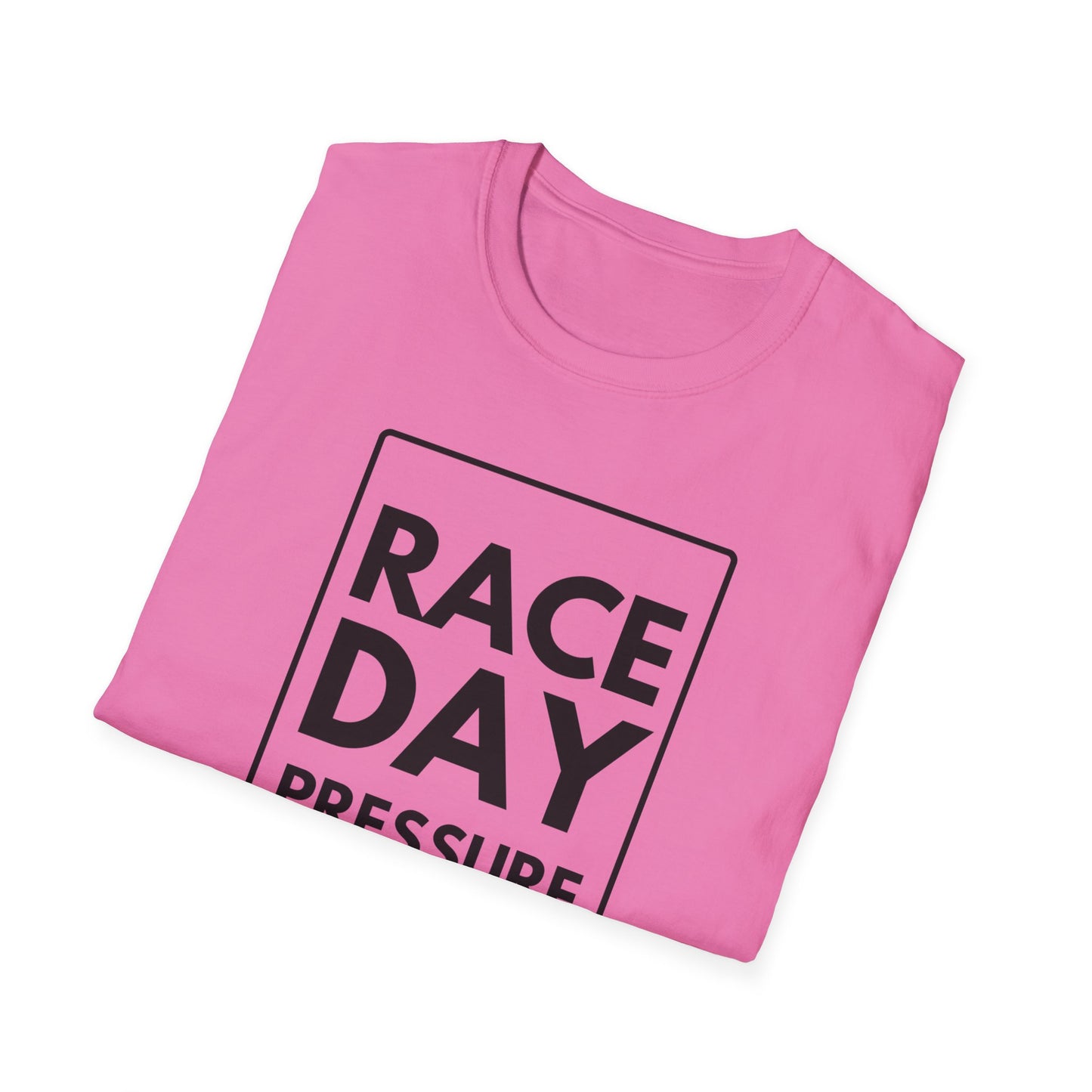 RACE DAY PRESSURE T-Shirt
