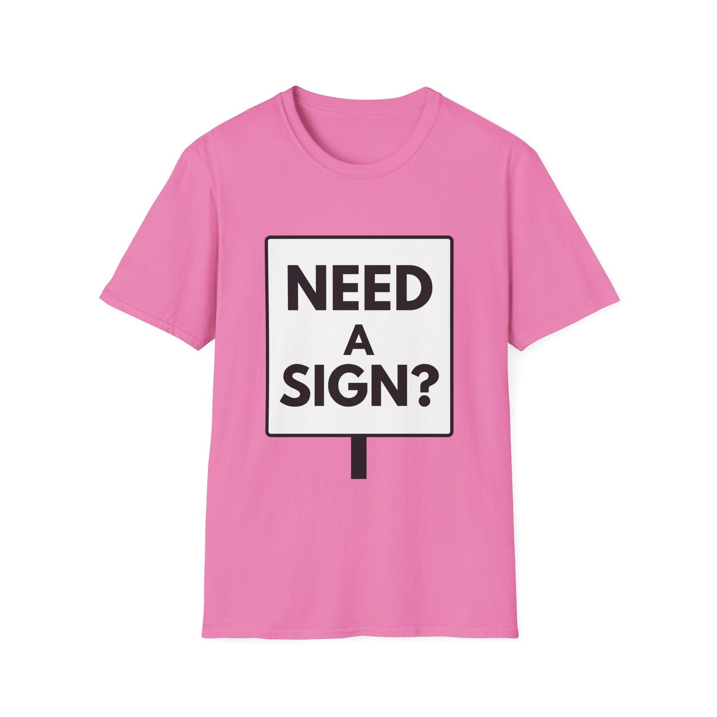 NEED A SIGN? T-Shirt