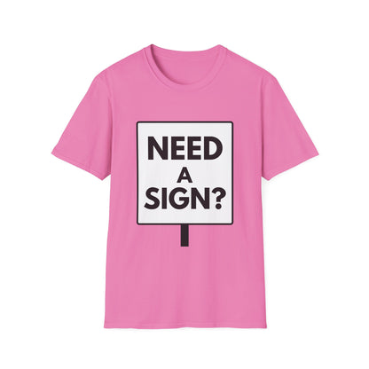 NEED A SIGN? T-Shirt
