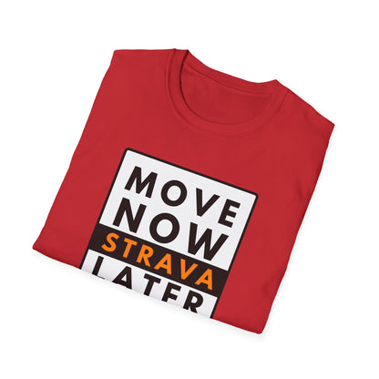 MOVE NOW STRAVA LATER T-Shirt