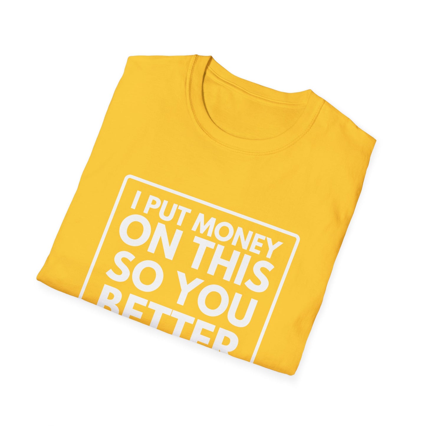 PUT MONEY YOU BETTER WIN T-Shirt