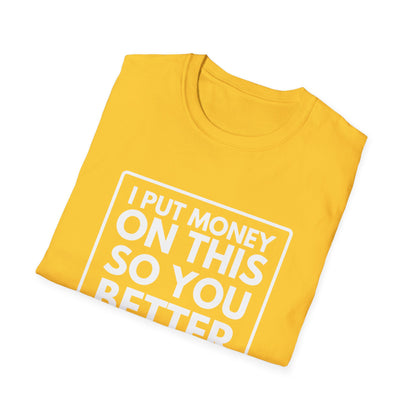 PUT MONEY YOU BETTER WIN T-Shirt