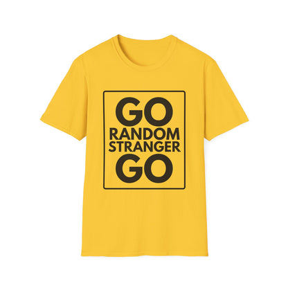 GO RANDOM STRANGER GO T-Shirt