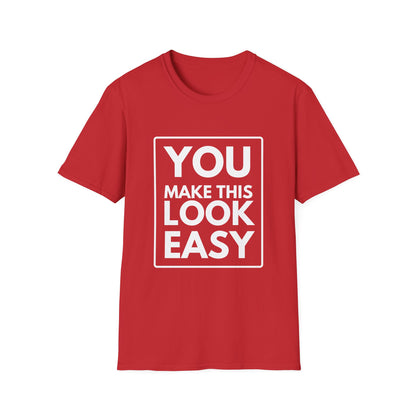 YOU MAKE IT LOOK EASY T-Shirt