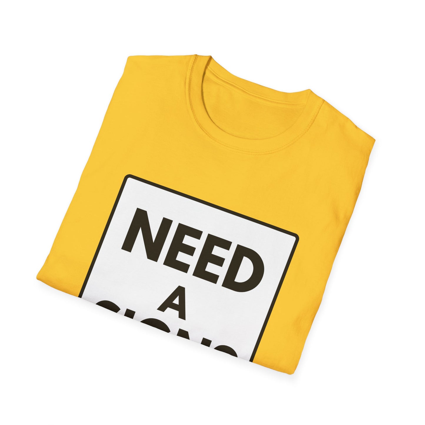NEED A SIGN? T-Shirt
