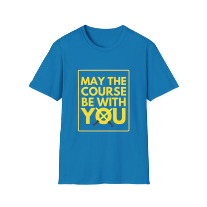 MAY THE COURSE BE WITH YOU T-Shirt