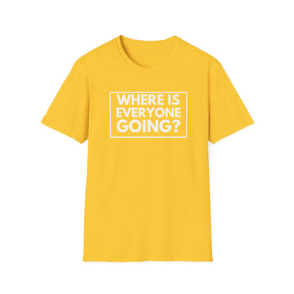 WHERE IS EVERYONE GOING? 2 T-Shirt