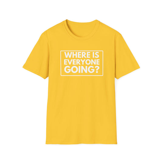 WHERE IS EVERYONE GOING? 2 T-Shirt