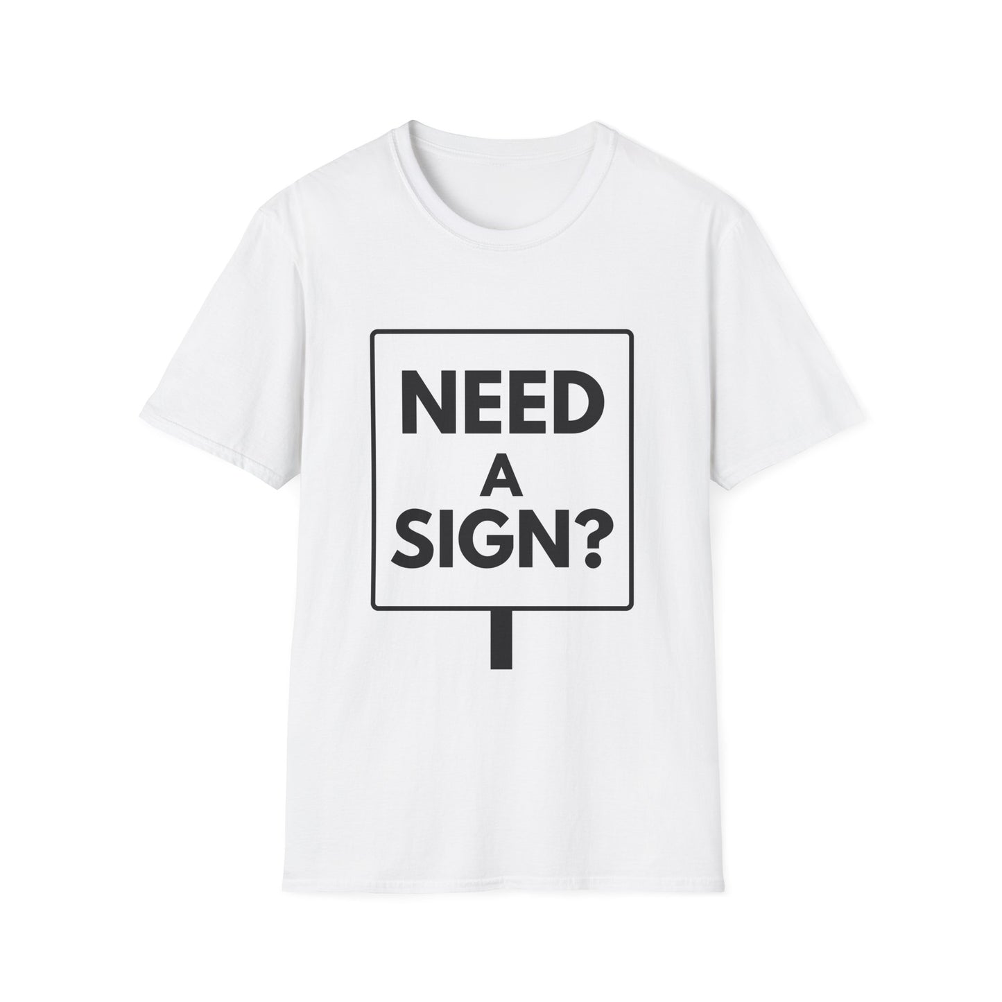 NEED A SIGN? T-Shirt