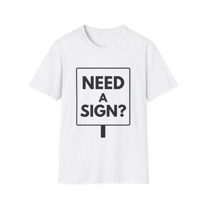 NEED A SIGN? T-Shirt
